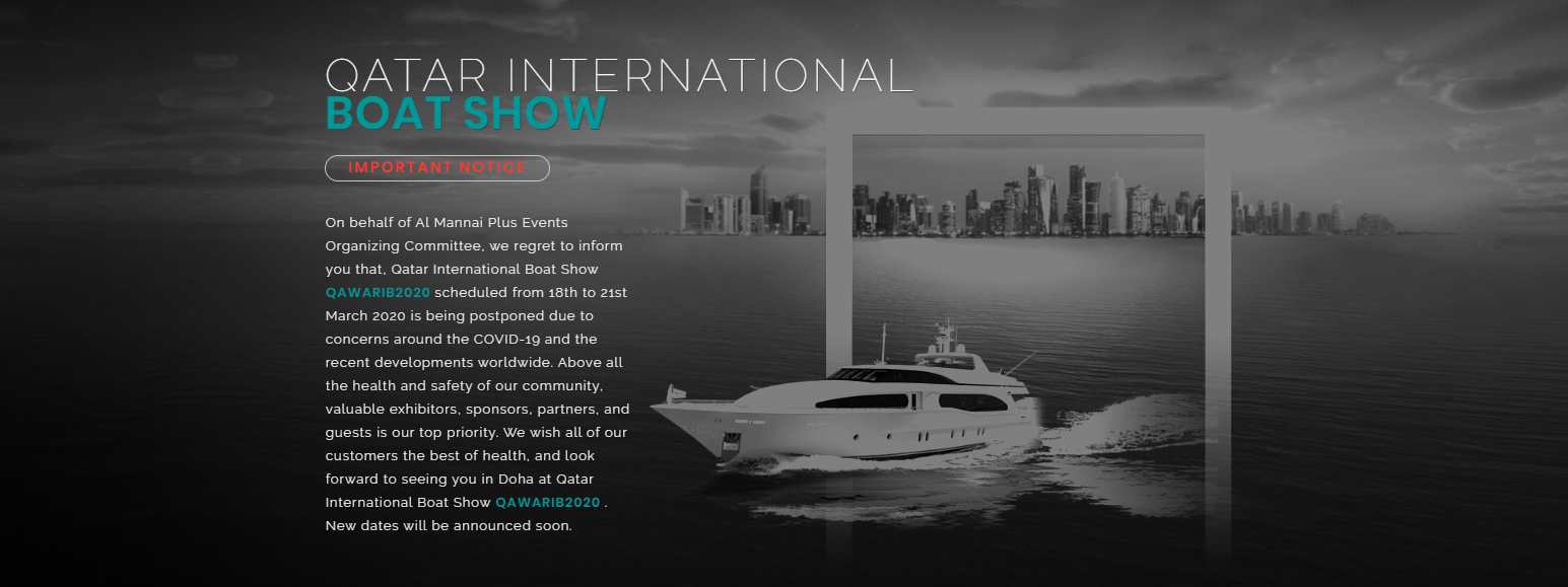 Qatar International Boat Show - QAWARIB2020 Postponed due to COVID-19 Concerns. The organisers of the Show has announced a postponement.